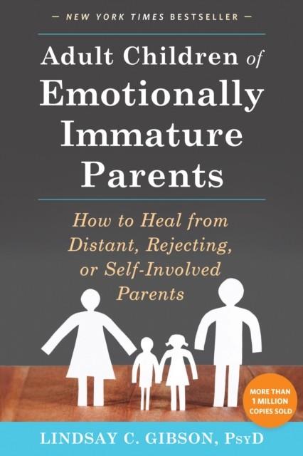 ADULT CHILDREN OF EMOTIONALLY IMMATURE PARENTS | 9781626251700 | GIBSON, LINDSAY C.