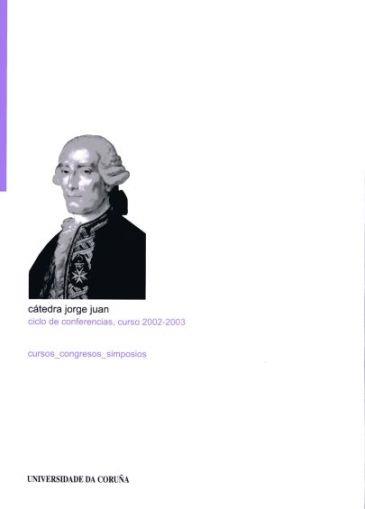 CÁTEDRA JORGE JUAN. CICLO DE CONFERENCIAS. CURSO 2002-2003 | 9788497491877