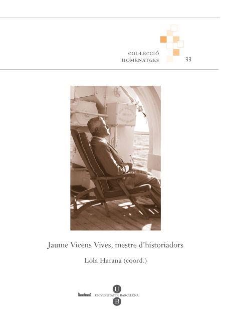 JAUME VICENS VIVES, MESTRE D'HISTORIADORS | 9788447534784 | HARANA I TORREJÓN, LOLA / SEGURA I MAS, ANTONI / MAYAYO ARTAL, ANDREU