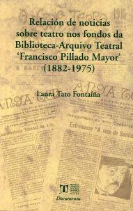 RELACIÓN DE NOTICIAS SOBRE TEATRO NOS FONDOS DA BIBLIOTECA-ARQUIVO TEATRAL 'FRANCISCO PILLADO MAYOR' (1882-1975) | 9788497493406