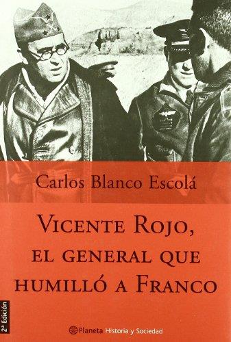 VICENTE ROJO, EL GENERAL QUE HUMILLO A FRANCO | 9788408049302 | BLANCO, CARLOS
