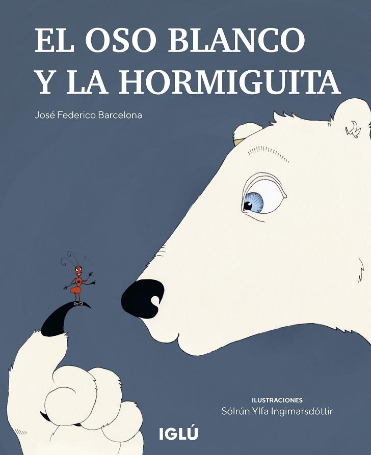 OSO BLANCO Y LA HORMIGUITA, EL | 9788418488139 | BARCELONA, JOSÉ FEDERICO / INGIMARSDÓTTIR, SÓLRUN YLFA