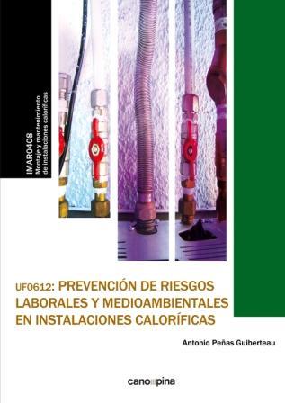 UF0612 PREVENCIÓN DE RIESGOS LABORALES Y MEDIOAMBIENTALES EN INSTALACIONES CALORÍFICAS | 9788416338832 | PEÑAS GUIBERTEAU, ANTONIO