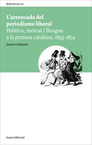 ARRENCADA DEL PERIODISME LIBERAL, L' | 9788497663878 | GUILLAMET, JAUME