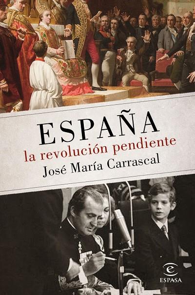 ESPAÑA : LA REVOLUCIÓN PENDIENTE (1808 - 2016) | 9788467048438 | CARRASCAL, JOSÉ MARÍA