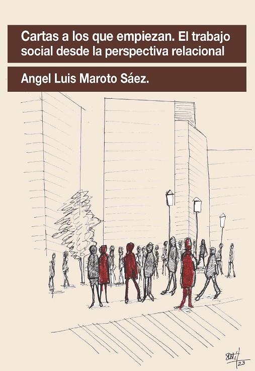 CARTAS A LOS QUE EMPIEZAN. EL TRABAJO SOCIAL DESDE LA PERSPECTIVA RELACIONAL | 9788412565553 | MAROTO SAEZ, ANGEL LUIS