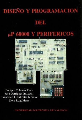 DISEÑO Y PROGRAMACIÓN DEL UP 68000 Y PERIFÉRICOS | 9788477212034 | BALLESTER MERELO, FRANCISCO JOSÉ / COLOMAR POUS, ENRIQUE / GARRIGUES BAIXAULI, JOSÉ