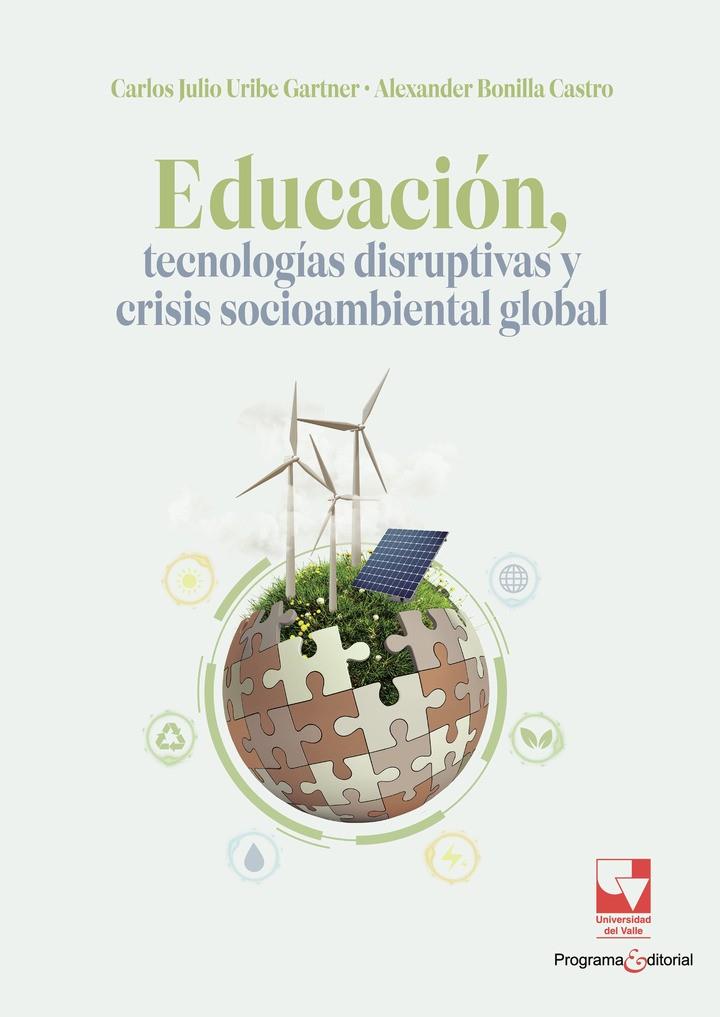 EDUCACIÓN, TECNOLOGÍAS DISRUPTIVAS Y CRISIS SOCIOAMBIENTAL GLOBAL | 9789585073333 | URIBE GARTNER, CARLOS