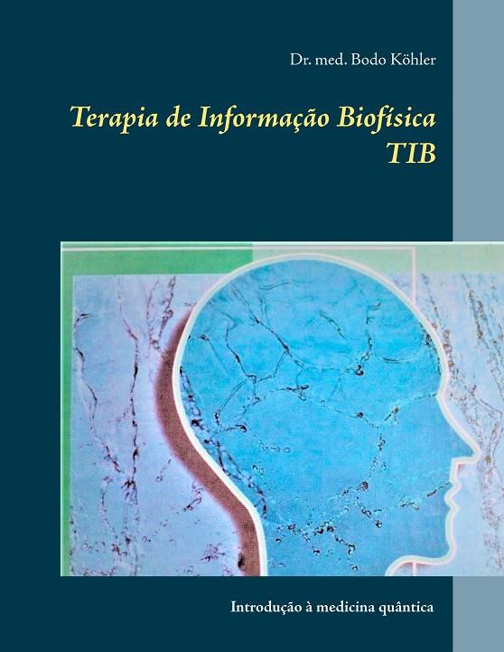 TERAPIA DE INFORMAÇÃO BIOFÍSICA TIB | 9783749478859 | KOHLER, BODO