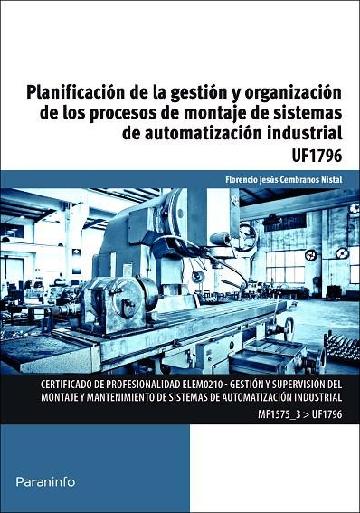 PLANIFICACIÓN DE LA GESTIÓN Y ORGANIZACIÓN DE LOS PROCESOS DE MONTAJE DE SISTEMAS DE AUTOMATIZACIÓN INDUSTRIAL | 9788428399081 | CEMBRANOS NISTAL, FLORENCIO JESÚS