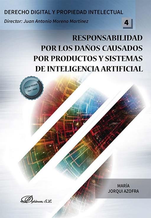 RESPONSABILIDAD POR LOS DAÚOS CAUSADOS POR PRODUCTOS Y SISTEMAS DE INTELIGENCIA ARTIFICIAL | 9788411704373 | JORQUI AZOFRA, MARÍA