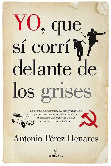YO, QUE SÍ CORRÍ DELANTE DE LOS GRISES | 9788415828099 | PÉREZ HENÁRES, ANTONIO