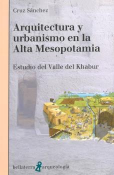 ARQUITECTURA Y URBANISMO EN LA ALTA MESOPOTAMIA | 9788418723131 | SÁNCHEZ, CRUZ