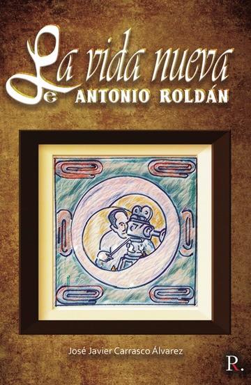 VIDA NUEVA DE ANTONIO ROLDÁN, LA | 9788418605291 | CARRASCO, JOSÉ LUÍS