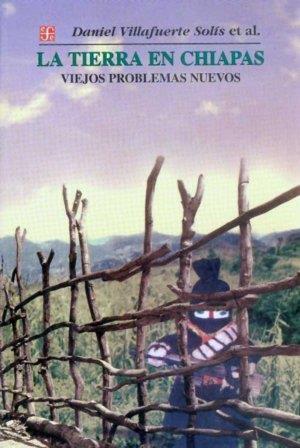 TIERRA EN CHIAPAS, LA : VIEJOS PROBLEMAS NUEVOS | 9789681667924 | VILLAFUERTE SOLÍS, DANIEL