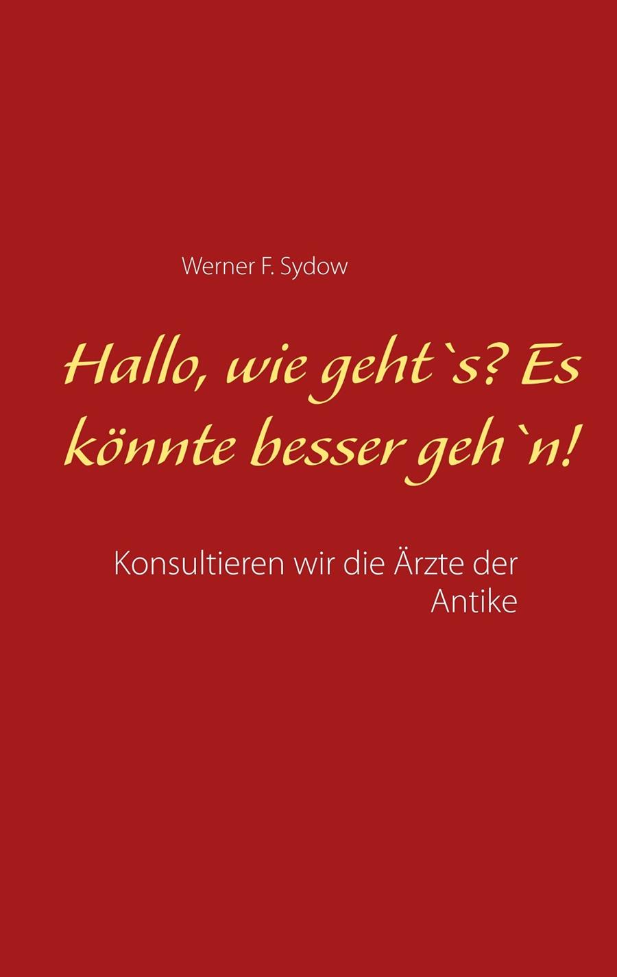 HALLO, WIE GEHT`S? ES KÖNNTE BESSER GEH`N! | 9783750452428 | SYDOW, WERNER F.