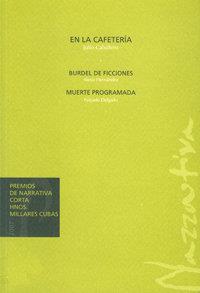 EN LA CAFETERIA, BURDEL DE FICCIONES, MUERTE PROGRAMADA | 9788496718982 | CABALLERO LÓPEZ, JULIO FERNANDO / HERNÁNDEZ BENÍTEZ, ALEXIS / DELGADO CORONA, NÁYADE