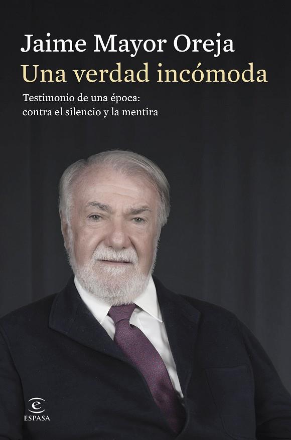 VERDAD INCÓMODA, UNA. TESTIMONIO DE UNA ÉPOCA : CONTRA EL SILENCIO Y LA MENTIRA | 9788467080414 | MAYOR OREJA, JAIME