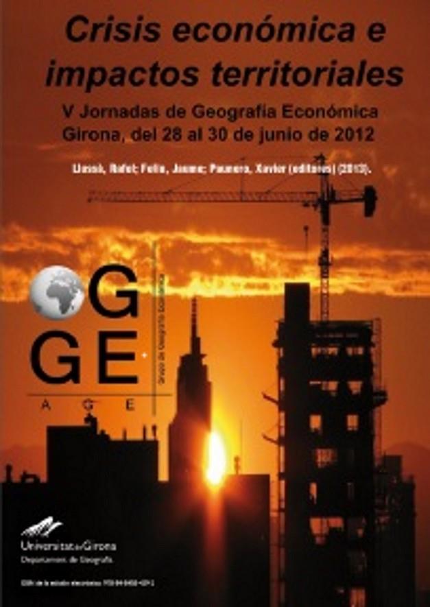 CRISIS ECONÓMICA E IMPACTOS TERRITORIALES. ACTAS DE LAS V JORNADAS DE GEOGRAFÍA ECONÓMICA. GRUPO DE GEOGRAFÍA ECONÓMICA DE LA ASOCIACIÓN DE GEÓGRAFOS  | 9788484584292 | LLUSSÁ TORRA, RAFEL / FELIU TORRENT, JAUME / PAUNERO AMIGÓ, XAVIER