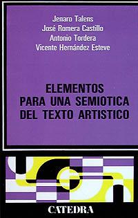 ELEMENTOS PARA UNA SEMIÓTICA DEL TEXTO ARTÍSTICO | 9788437601359 | HERNÁNDEZ ESTEVE, VICENTE / ROMERA, JAVIER / TORDERA, A. / TALENS, JENARO