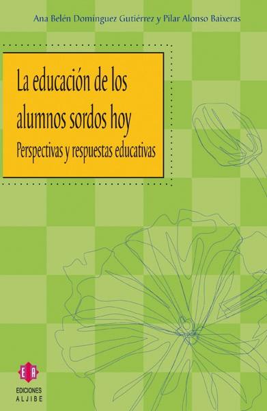 EDUCACIÓN DE LOS ALUMNOS SORDOS HOY, LA | 9788497001717 | DOMÍNGUEZ GUTIÉRREZ, ANA BELÉN / ALONSO BAIXERAS, PILAR