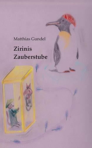 ZIRINIS ZAUBERSTUBE | 9783750409682 | GUNDEL, MATTHIAS