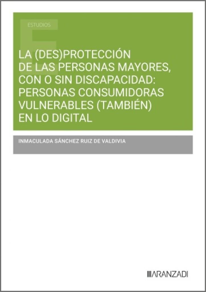 (DES)PROTECCIÓN DE LAS PERSONAS MAYORES, CON O SIN DISCAPACIDAD, LA | 9788410854734 | SANCHEZ RUIZ DE VALDIVIA, INMACULADA