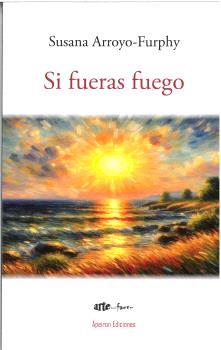 SI FUERAS FUEGO | 9788412871173 | ARROYO-FURPHY, SUSANA
