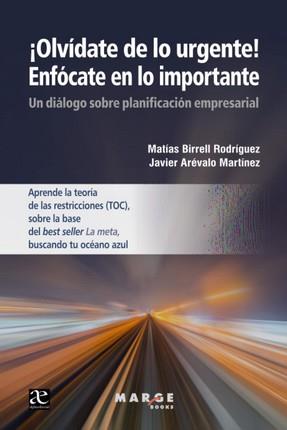 OLVÍDATE DE LO URGENTE! ENFÓCATE EN LO IMPORTANTE | 9788419109347 | BIRRELL RODRÍGUEZ, MATÍAS / ARÉVALO JIMÉNEZ, JAVIER