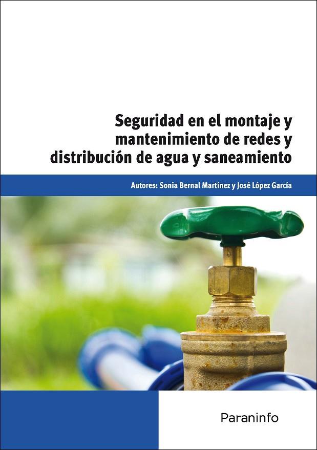 SEGURIDAD EN EL MONTAJE Y MANTENIMIENTO DE REDES Y DISTRIBUCIÓN DE AGUA Y SANEAMIENTO | 9788428325615 | LÓPEZ GARCÍA, JOSÉ / BERNAL MARTINEZ, SONIA
