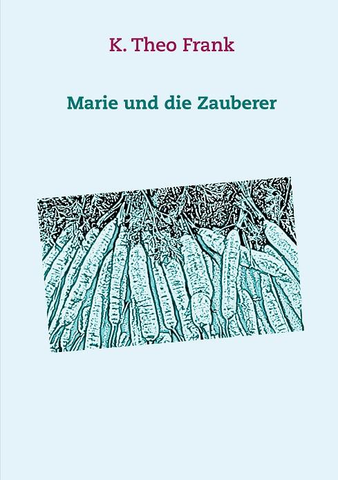MARIE UND DIE ZAUBERER | 9783750440579 | FRANK, K. THEO