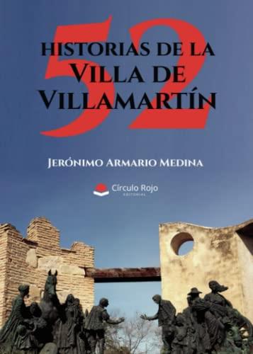 52 HISTORIAS DE LA VILLA DE VILLAMARTÍN | 9788411455299 | ARMARIO MEDINA, JERÓNIMO