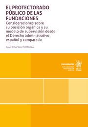 PROTECTORADO PÚBLICO DE LAS FUNDACIONES, EL. CONSIDERACIONES SOBRE SU POSICIÓN ORGÁNICA Y SU MODELO DE SUPERVISIÓN | 9788410564367 | ALLI TURRILLAS, JUAN CRUZ