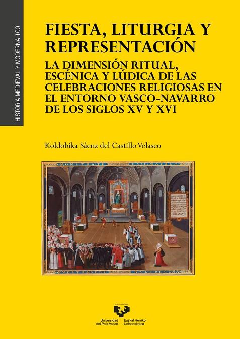 FIESTA, LITURGIA Y REPRESENTACIÓN. LA DIMENSIÓN RITUAL, ESCÉNICA Y LÚDICA DE LAS CELEBRACIONES RELIGIOSAS EN EL ENTORNO VASCO-NAVARRO DE LOS SIGLOS XV | 9788413197005 | KOLDOBICA, SÁEZ