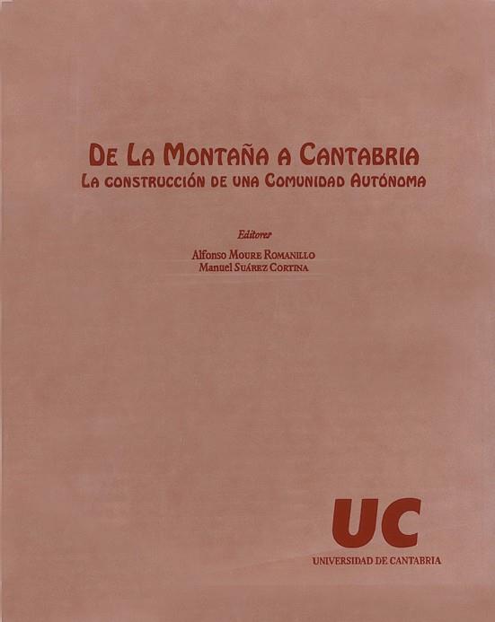 DE LA MONTAÑA A CANTABRIA. LA CONSTRUCCIÓN DE UNA COMUNIDAD AUTÓNOMA | 9788481021127 | MOURE ROMANILLO, ALFONSO