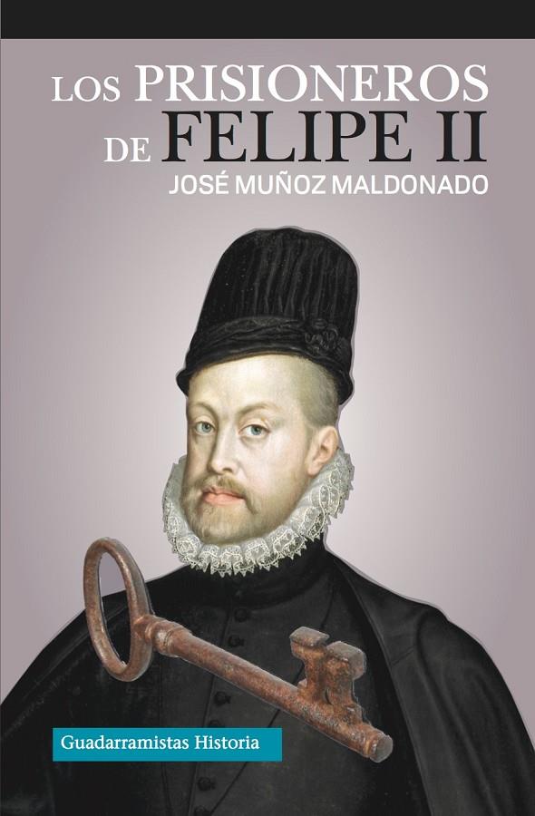PRISIONEROS DE FELIPE II, LOS | 9788494639838 | MUÑOZ MALDONADO, JOSÉ
