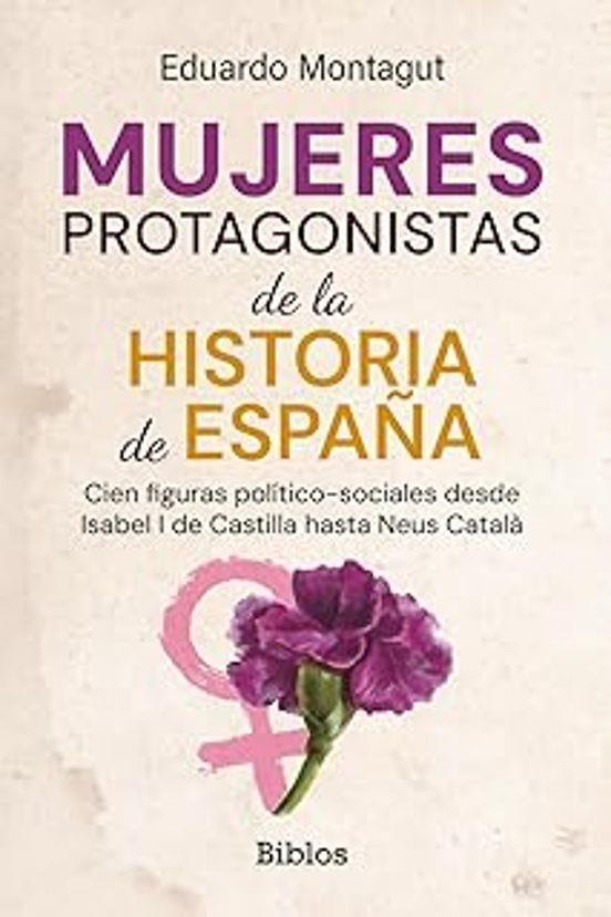MUJERES PROTAGONISTAS DE LA HISTORIA DE ESPAÑA | 9791387539856 | MONTAGUT, EDUARDO
