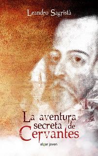 AVENTURA SECRETA DE CERVANTES, LA | 9788491420200 | SAGRISTÀ GARCÍA, LEANDRO