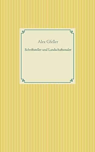 SCHRIFTSTELLER UND LANDSCHAFTSMALER | 9783749479702 | GFELLER, ALEX