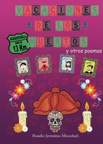 VACACIONES DE LOS MUERTOS Y OTROS POEMAS | 9788417274610 | JERONIMO MIXCOHATL, ROSALIO