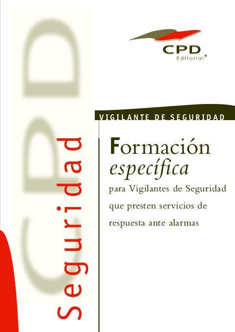 FORMACION ESPECIFICA PARA VIGILANTES DE SEGURIDAD QUE PRESTAN SERVICIOS DE RESPUESTA ANTE ALARMAS | 9788490383216 | EQUIPO EDITORIAL CPD/OBRA COLECTIVA