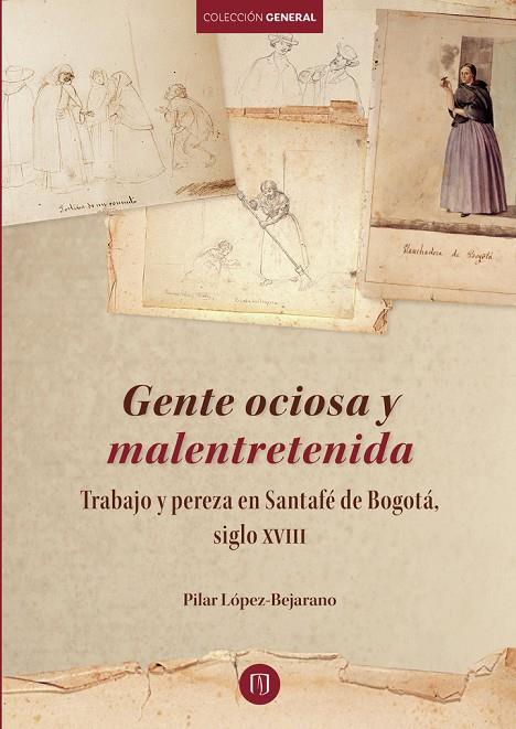 GENTE OCIOSA Y MALENTRETENIDA | 9789587747591 | LÓPEZ BEJARANO, PILAR