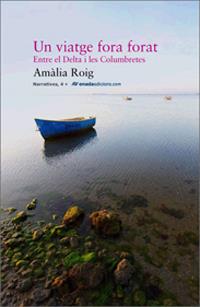 VIATGE FORA FORAT, UN. ENTRE EL DELTA I LES COLUMBRETES | 9788496623408 | ROIG BLASCO, AMÍLIA