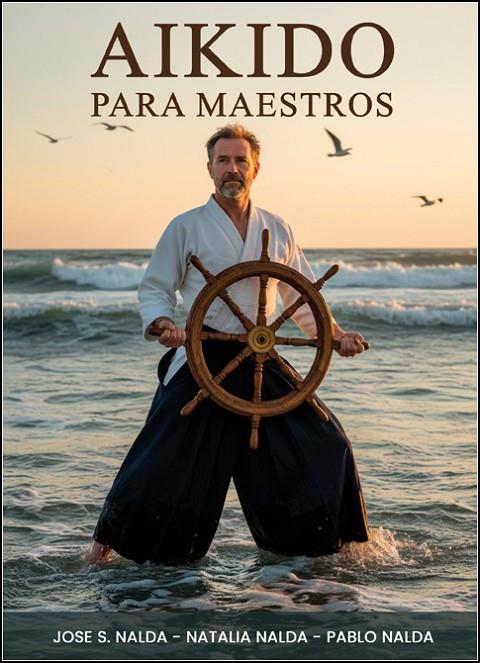 AIKIDO PARA MAESTROS | 9788420307305 | NALDA ALBIAC, JOSÉ SANTOS / NALDA GIMENO, NATALIA / NALDA GIMENO, PABLO