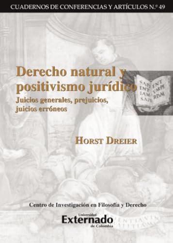 DERECHO NATURAL Y POSITIVISMO JURÍDICO JUICIOS GENERALES, PREJUICIOS, JUICIOS ERRÓNEOS | 9789587723434 | DREIER, HORST