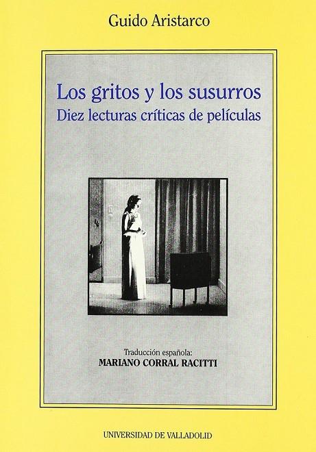 GRITOS Y LOS SUSURROS, LOS. DIEZ LECTURAS CRITICAS DE PELICULAS DE GUIDO ARISTARCO | 9788477625544 | ARISTARCO, GUIDO