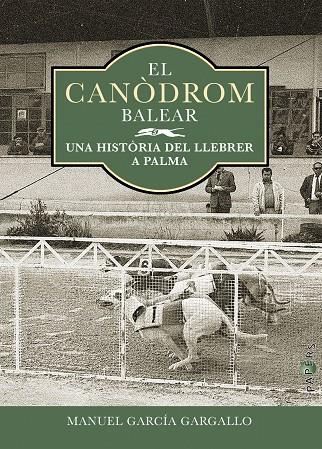 CANÒDROM BALEAR, EL | 9788418441288 | GARCÍA GARGALLO, MANUEL