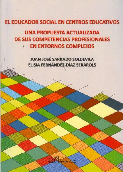EDUCADOR SOCIAL EN CENTROS EDUCATIVOS, EL. UNA PROPUESTA ACTUALIZADA DE SUS COMPETENCIAS PROFESIONALES EN ENTORNOS COMPLEJOS. | 9788490310397 | SARRADO SOLDEVILA, JUAN JOSÉ / FERNÁNDEZ-DÍAZ SERAROLS, ELISIA