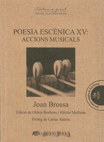 POESIA ESCÈNICA XV : ACCIONS MUSICALS | 9788494701566 | BROSSA, JOAN