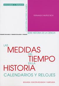 MEDIDAS DEL TIEMPO EN LA HISTORIA, LAS. CALENDARIOS Y RELOJES. SEGUNDA EDICIÓN REVISADA Y AMPLIADA | 9788484486046 | MUÑOZ BOX, FERNANDO